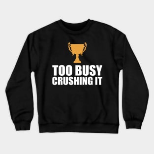 CEO Entrepreneur - Too Busy Crushing It Crewneck Sweatshirt